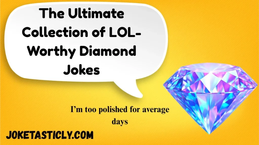The Ultimate Collection of LOL-Worthy Diamond Jokes