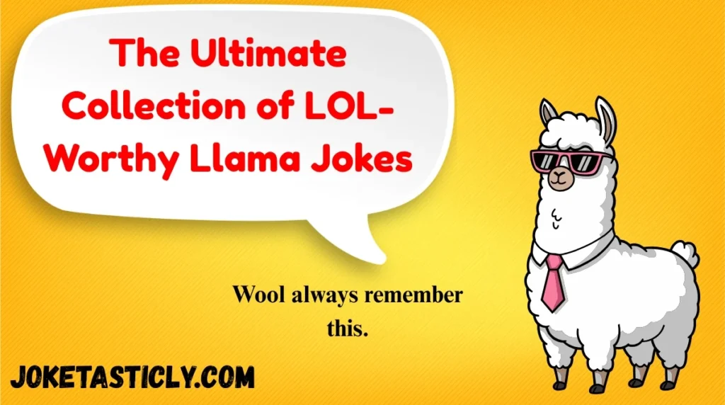 The Ultimate Collection of LOL-Worthy Llama Jokes