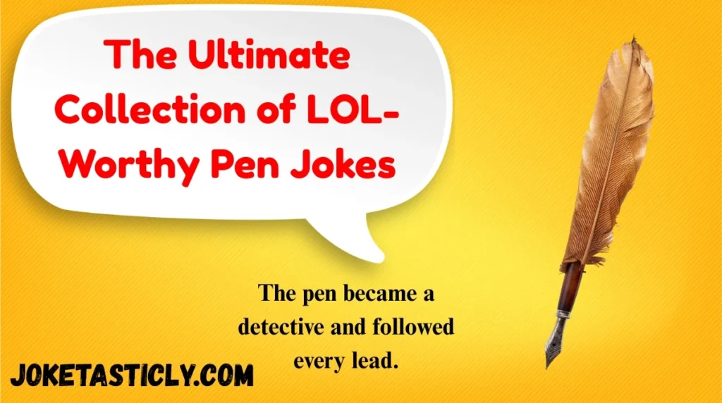 The Ultimate Collection of LOL-Worthy Pen Jokes