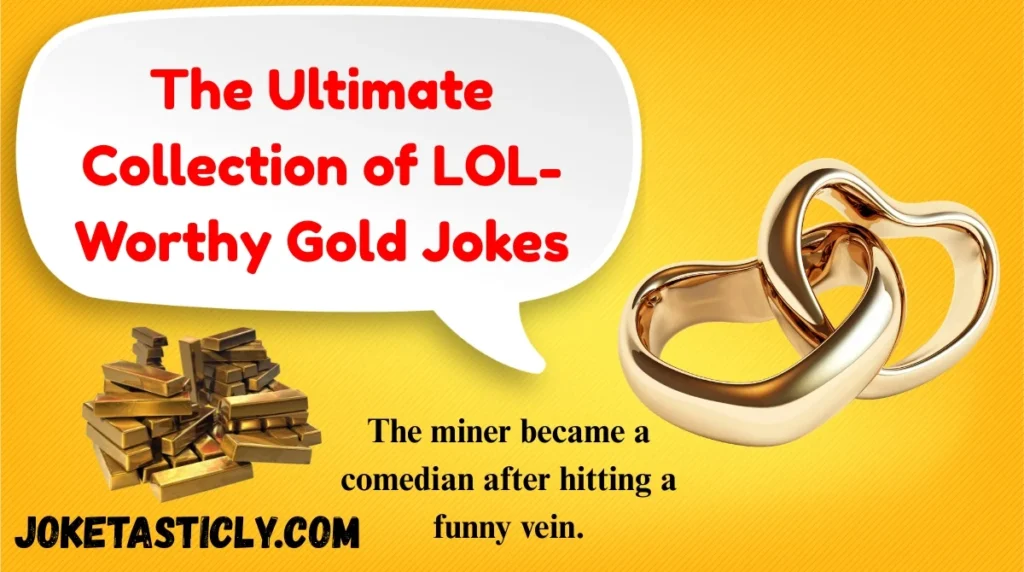 The Ultimate Collection of LOL-Worthy Gold Jokes