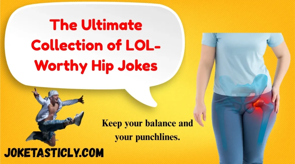 The Ultimate Collection of LOL-Worthy Hip Jokes