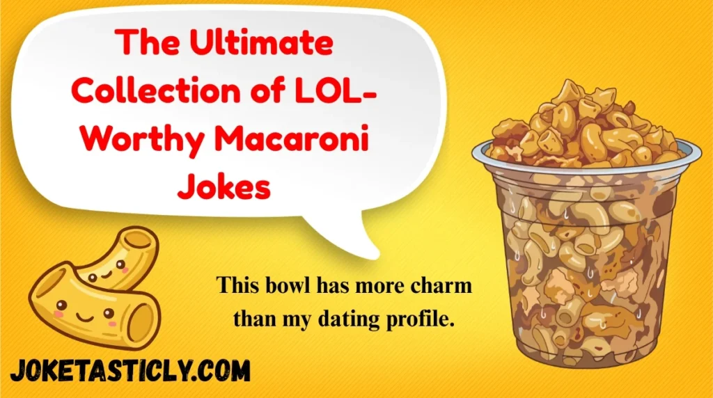 The Ultimate Collection of LOL-Worthy Macaroni Jokes