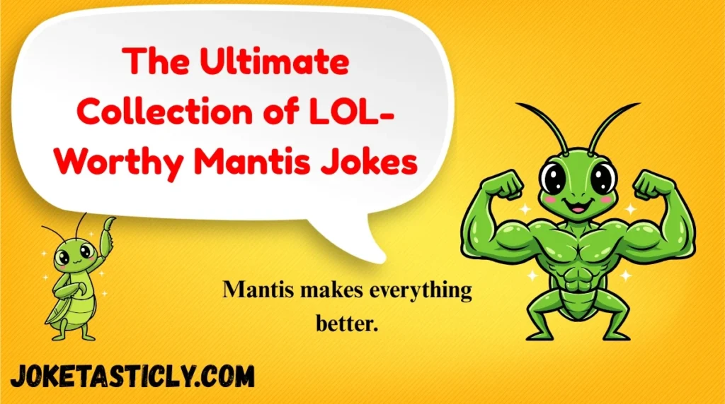 The Ultimate Collection of LOL-Worthy Mantis Jokes