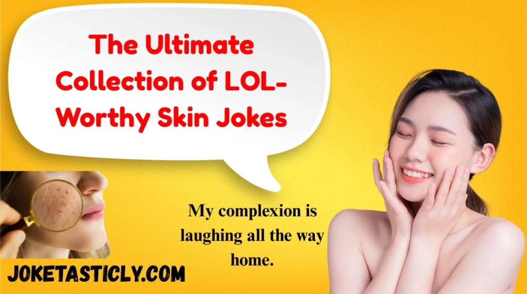 The Ultimate Collection of LOL-Worthy Skin Jokes