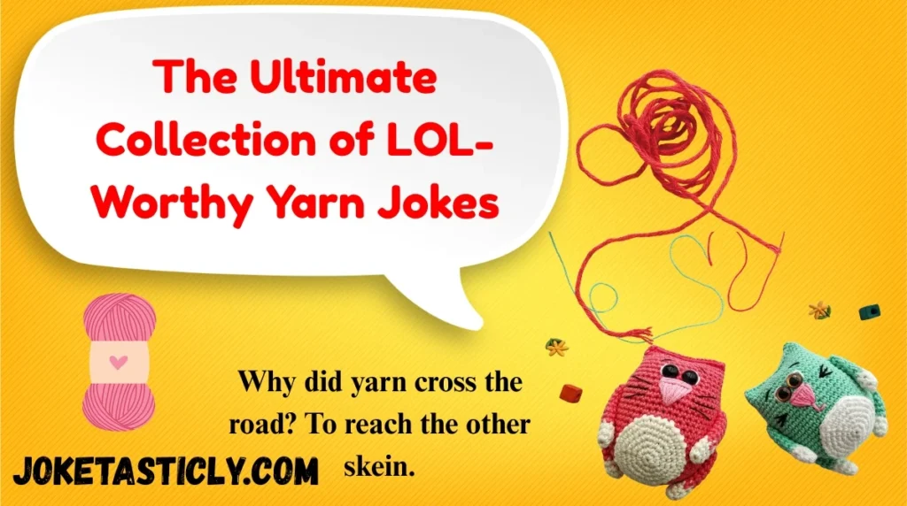 The Ultimate Collection of LOL-Worthy Yarn Jokes