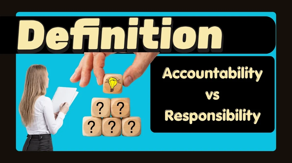 Accountability vs Responsibility Definition